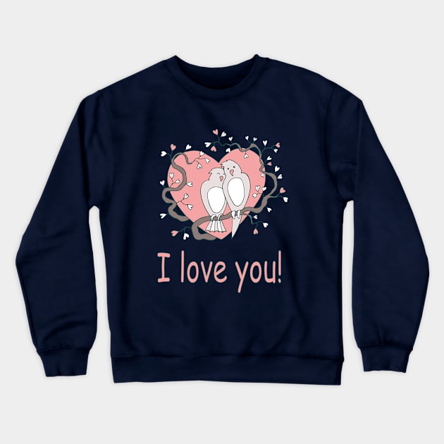 Gift idea for a loved one. An exclusive gift! I love you! Cute birds in a frame with hearts. Congratulations for weddings and valentines day Crewneck Sweatshirt by SwetlanaArt